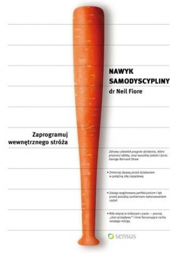 Nawyk samodyscypliny. Zaprogramuj wewnętrznego stróża - Neil Fiore