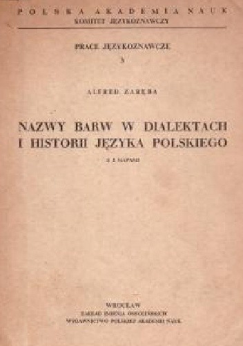 Nazwy barw w dialektach i historii języka polskiego. Z 2 mapami - Alfred Zaręba