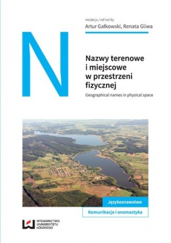 Nazwy terenowe i miejscowe w przestrzeni fizycznej. Geographical names in physical space - Artur Gałkowski