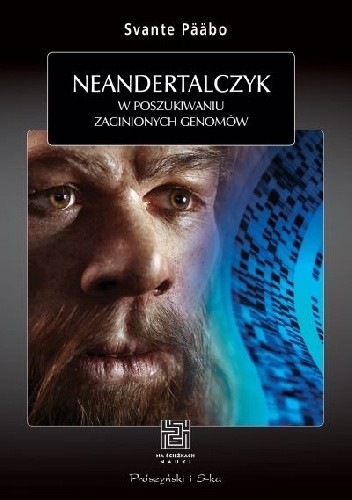 Neandertalczyk. W poszukiwaniu zaginionych genomów - Svante Pääbo