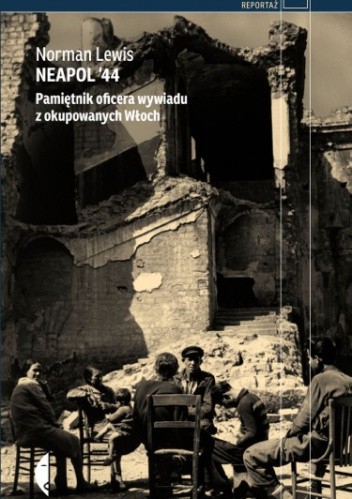 Neapol '44. Pamiętnik oficera wywiadu z okupowanych Włoch - Norman Lewis