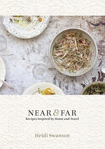 Near & Far: Recipes Inspired by Home and Travel - Heidi Swanson