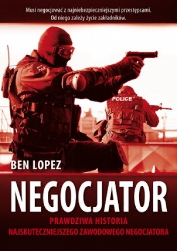 Negocjator. Prawdziwa historia najskuteczniejszego na świecie zawodowego negocjatora - Ben Lopez