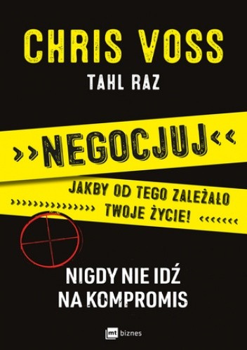 Negocjuj jakby od tego zależało twoje życie! Nigdy nie idź na kompromis - Tahl Raz