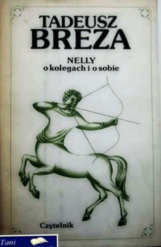 Nelly.O kolegach i o sobie. Wspomnienia i eseje - Tadeusz Breza