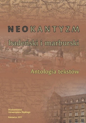 Neokantyzm badeński i marburski. Antologia tekstów - Andrzej J. Noras red.