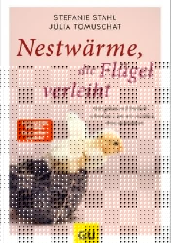 Nestwärme, die Flügel verleiht: Halt geben und Freiheit schenken - wie wir erziehen, ohne zu erziehen - Stefanie Stahl