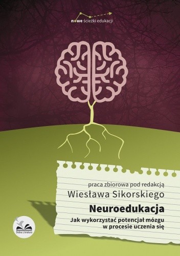 Neuroedukacja. Jak wykorzystać potencjał mózgu w procesie uczenia się - Wiesław Sikorski