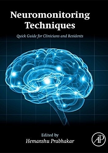 Neuromonitoring Techniques: Quick Guide for Clinicians and Residents - Hemanshu Prabhakar