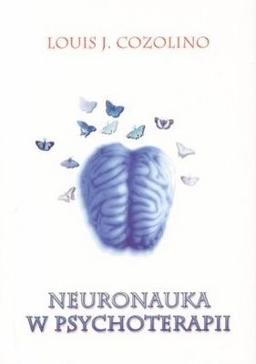 Neuronauka w psychoterapii. Budowa i przebudowa ludzkiego mózgu - Louis Cozolino