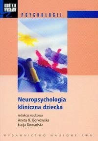 Neuropsychologia kliniczna dziecka - Aneta R. Borkowska