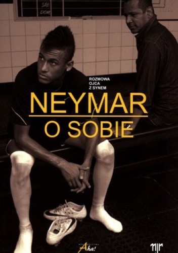Neymar o sobie. Rozmowa ojca z synem - Neymar da Silva Santos Júnior