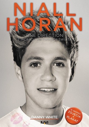 Niall Horan. One Direction. Z Irlandii na podbój świata - Danny White