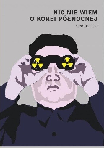 Nic nie wiem o Korei Północnej - Nicolas Levi