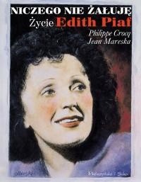 Niczego nie żałuję. Życie Edith Piaf - Philippe Crocq
