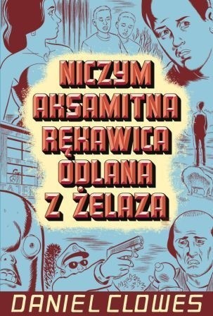 Niczym aksamitna rękawica odlana z żelaza - Daniel Clowes