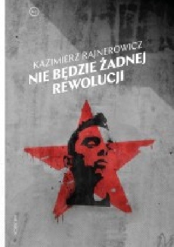 Nie będzie żadnej rewolucji - Kazimierz Rajnerowicz