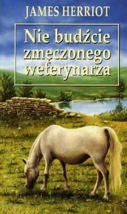 Nie budźcie zmęczonego weterynarza - James Herriot