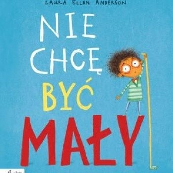 Nie chcę być mały - Laura Ellen Anderson