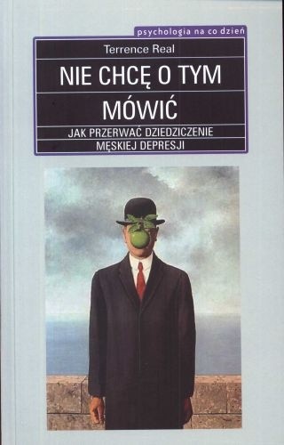 Nie chcę o tym mówić. Jak przerwać dziedziczenie męskiej depresji - Terrence Real