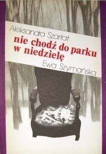 Nie chodź do parku w niedzielę - Ewa Szymańska