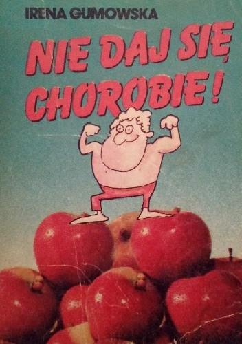 Nie daj się chorobie! - Irena Gumowska
