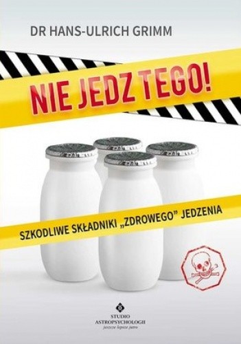 NIE JEDZ TEGO! Szkodliwe składniki 
