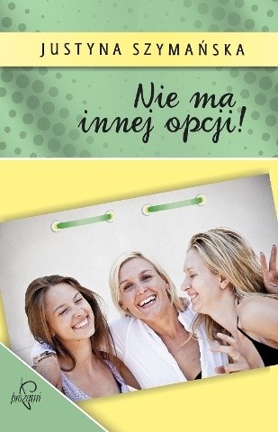 Nie ma innej opcji! - Justyna Szymańska