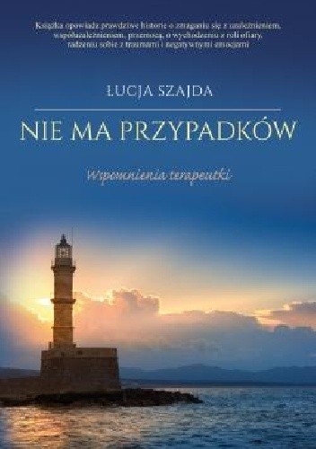Nie ma przypadków. Wspomnienia terapeutki - Łucja Szajda