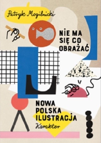 Nie ma się co obrażać. Nowa polska ilustracja - Patryk Mogilnicki