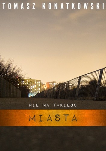 Nie ma takiego miasta - Tomasz Konatkowski