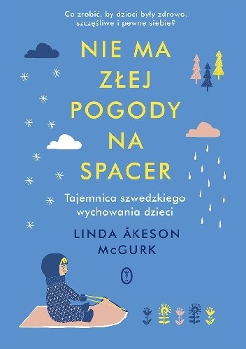 Nie ma złej pogody na spacer. Tajemnica szwedzkiego wychowania dzieci - Linda Åkeson McGurk