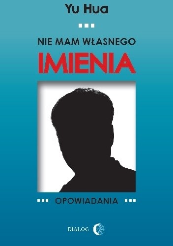 Nie mam własnego imienia. Opowiadania - Hua Yu