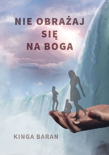 Nie obrażaj się na Boga - Kinga Baran
