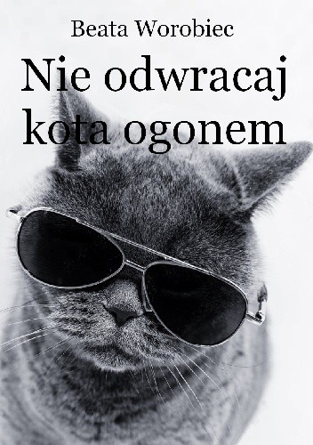 Nie odwracaj kota ogonem - Beata Worobiec