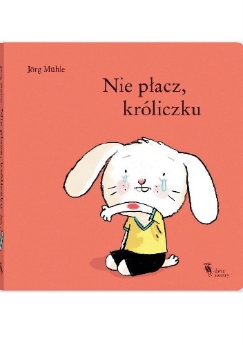 Nie płacz, króliczku - Jörg Mühle
