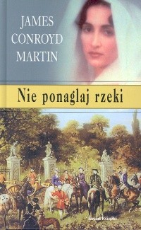 Nie ponaglaj rzeki - James Conroyd Martin