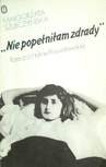 Nie popełniłam zdrady. Rzecz o Halinie Poświatowskiej - Małgorzata Szułczyńska