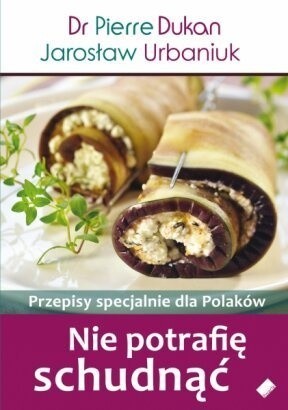 Nie potrafię schudnąć. Przepisy specjalnie dla Polaków - Jarosław Urbaniuk