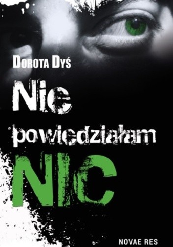 Nie powiedziałam nic - Dorota Dyś