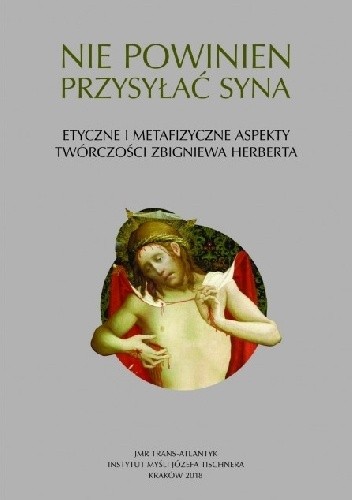 Nie powinien przysyłać syna. Etyczne i metafizyczne aspekty twórczości Zbigniewa Herberta - praca zbiorowa