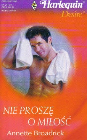 Nie proszę o miłość - Annette Broadrick