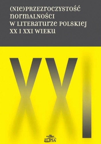 (Nie)przezroczystość normalności w literaturze polskiej XX i XXI wieku - Hanna Gosk