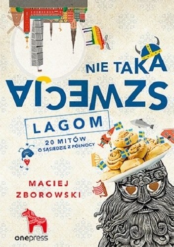 Nie taka Szwecja lagom. 20 mitów o sąsiedzie z północy - Maciej Zborowski