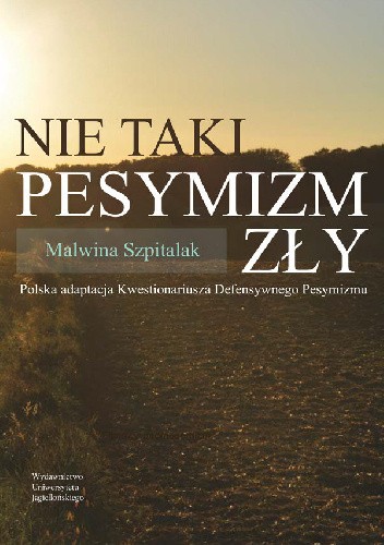Nie taki pesymizm zły. Polska adaptacja Kwestionariusza Defensywnego Pesymizmu - Malwina Szpitalak