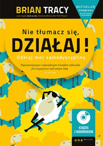 Nie tłumacz się, działaj! Odkryj moc samodyscypliny - Brian Tracy