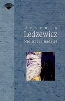 Nie tracąc nadziei - Urszula Ledzewicz