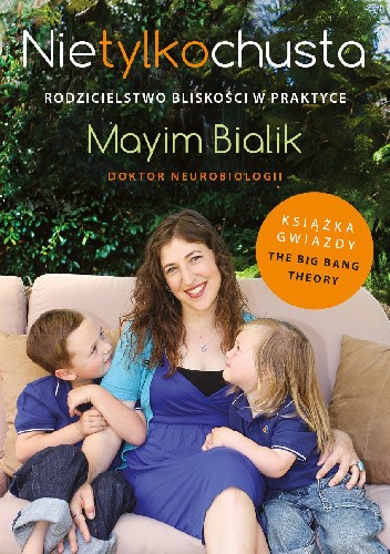 Nie tylko chusta. Rodzicielstwo bliskości w praktyce - Mayim Bialik
