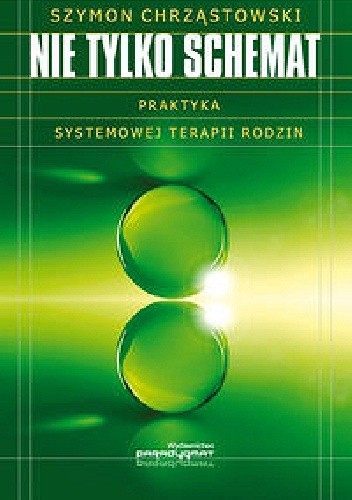 Nie tylko schemat. Praktyka systemowej terapii rodzin. - Szymon Chrząstowski