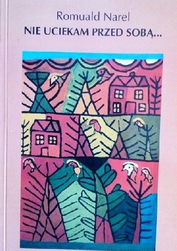 Nie uciekam przed sobą... - Romuald Narel